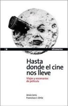 hasta donde el cine nos lleve. viajes y escenarios de pelicula-jesus lens espinosa de los monteros-francisco j. ortiz-9788493668556