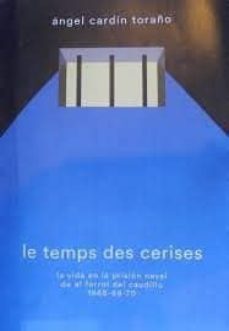 le temps des cerises: la vida en la prision naval de el ferrol de l caudillo 1968-69-70-angel cardin toraño-9788493992156