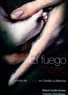el fuego griego: memoria de el greco en castilla la mancha-miguel cortes arrese-david blazquez-9788494081156