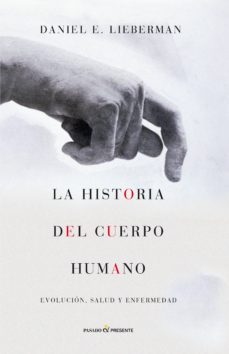 la historia del cuerpo humano-daniel e. lieberman-9788494212956