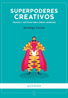 superpoderes creativos: trucos y astucias para crear anuncios-santiago cosme gonzalez-9788494296956