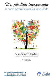 la perdida inesperada (3ª ed.): el duelo por suicidio de un ser querido-dulce camacho regalado-9788494299056