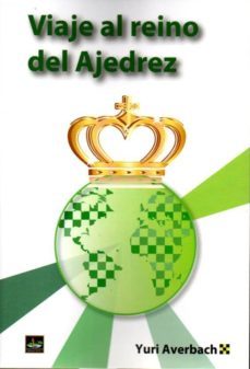 viaje al reino del ajedrez-yuri averbach-9788494344756