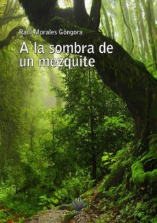 a la sombra de un mezquite-raul morales gongora-9788494386756