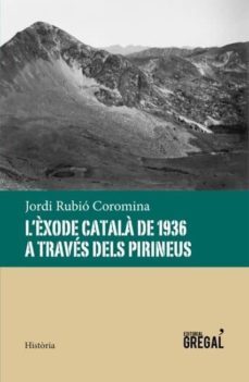 l exode catala de 1936 a traves dels pirineus-jordi rubio coromina-9788494389856