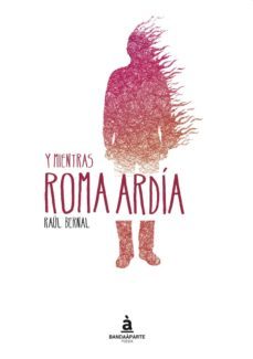 y mientras roma ardia-raul bernal-9788494408656