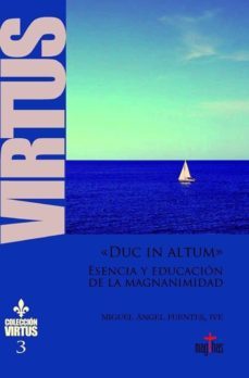 "duc in altum" esencia y educacion de la magnanimidad-miguel angel fuentes-9788494424656