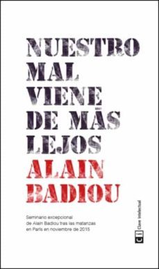 nuestro mal viene de mas lejos-alain badiou-9788494433856