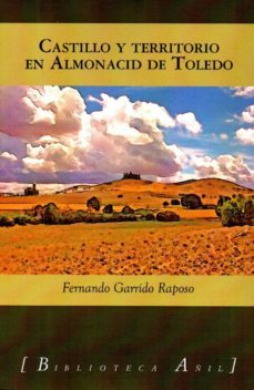 castillo y territorio en almonacid de toledo-fernando garrido raposo-9788494504556