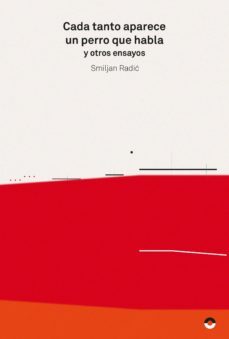 cada tanto aparece un perro que habla y otros ensayos-smijan radic-9788494527456