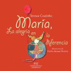 maria, la alegria en la diferencia-teresa coutinho-pedro sousa pereira-9788494529856