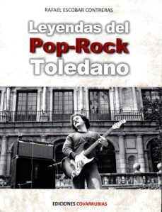 leyendas del pop-rock toledano-rafael escobar contreras-9788494674556