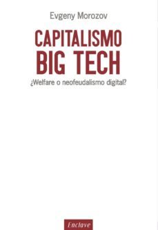capitalismo big tech: ¿welfare o neofeudalismo digital?-9788494686856