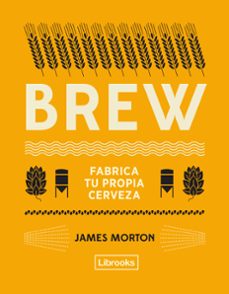 brew: fabrica tu propia cerveza-james morton-9788494872556