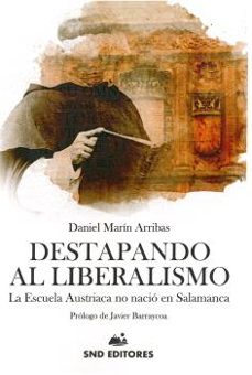 destapando al liberalismo: la escuela austriaca no nacio en salamanca-9788494921056