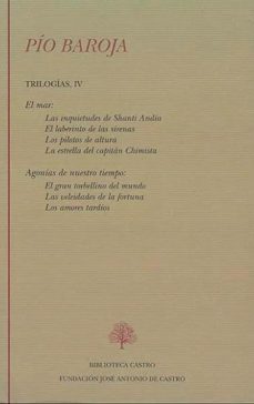 pio baroja. trilogias iv. el mar: las inquietudes de shanti andia el laberinto de las sirenas, los pilotos de altura, la estrella del capitan chimista-9788496452756