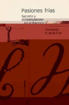 pasiones frias: secreto y disimulacion en el barroco hispano-9788496467156