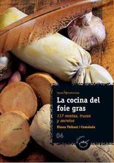 la cocina del foie gras: 117 recetas, trucos y secretos-eliana thibaut i comalada-9788496754256