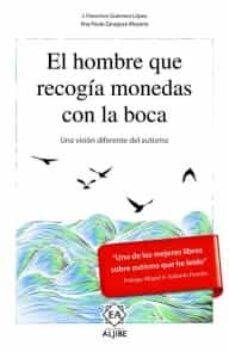 el hombre que recogia monedas con la boca-j. francisco guerrero lopez-ana paula zaragoza moyano-9788497008556