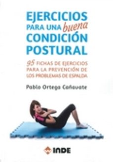 ejercicios para una buena condicion postural: 95 fichas de ejercicios para la prevencion de los problemas de espalda-pablo ortega cañavate-9788497293556