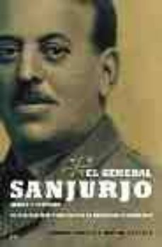 el general sanjurjo, heroe y victima: el militar que pudo evitar la dictadura franquista-9788497342056