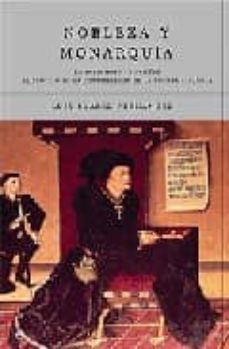 nobleza y monarquia: entendimiento y rivalidad. el proceso de la construccion de la corona española-9788497343756