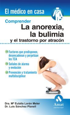 comprender la anorexia, la bulimia y el transtorno por atracon (e l medio en casa)-maria eulalia loran meler-luis sanchez planell-9788497356756
