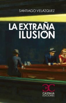 la extraña ilusion-santiago velazquez-9788497405256