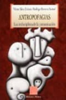 antropofagias: las indisciplinas de la comunicacion-9788497426756