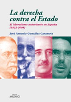 la derecha contra el estado: el liberalismo autoritario en españa (1833-2008)-9788497432856