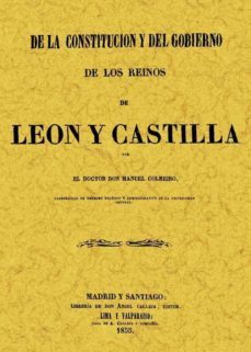 de la constitucion y del gobierno de los reinos de leon y castill a (ed. facsimil)-manuel colmeiro-9788497611756
