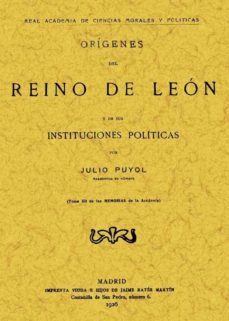origenes del reino de leon y de sus instituciones politicas (ed. facsimil)-julio puyol y alonso-9788497613156