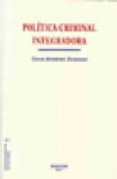 politica criminal integradora : estudios de criminologia y politi ca criminal 7.-9788497729956