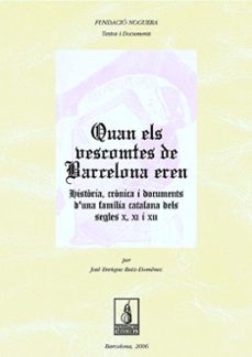 quan els vescomtes de barcelona eren: historia, cronica i docu ments d una familia-jose enrique ruiz domenec-9788497794756
