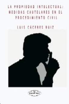 la propiedad intelectual : medidas cautelares en el procedimiento civil-9788498215656