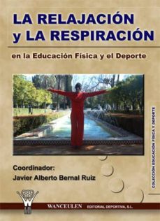 la relajacion y respiracion en la educacion fisica y el deporte (ebook)-javier alberto bernal ruiz-9788498234756