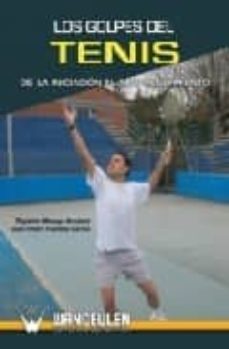los golpes del tenis: de la iniciacion al alto rendimiento-j. p. fuentes garcia-ruperto menayo antunez-9788498235456