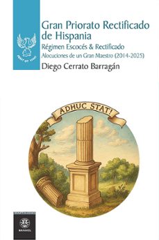 gran priorato rectificado de hispania. régimen escocés y rectific ado. alocuciones de un gran maestro (2014 - 2025)-diego cerrato barragan-9788498277456