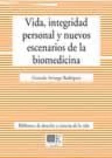 vida, integridad personal y nuevos escenarios de la biomedicina-gonzalo arruego rodriguez-9788498368956