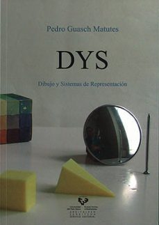 dys: dibujo y sistemas de representacion-pedro guasch matutes-9788498600056