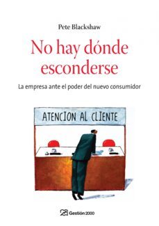 no hay donde esconderse: la empresa ante el poder del nuevo consu midor-pete blackshaw-9788498750256