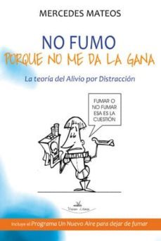 no fumo porque no me da la gana: la teoria del alivio por distrac cion-mercedes mateos-9788498869156