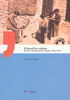 dabord les enfants: freintet y la educacion en españa (1926-1975 )-anton costa rico-9788498873856
