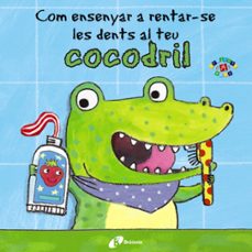 com ensenyar a rentar-se les dents al teu cocodril-9788499067056