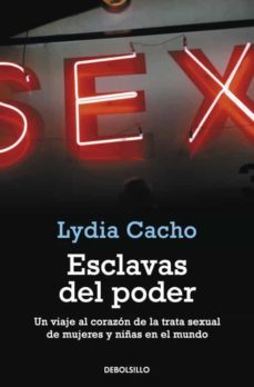 esclavas del poder: un viaje al corazon de la trata sexual de muj eres y niñas en el nuevo mundo-9788499088556