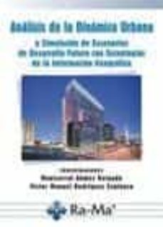 analisis de la dinamica urbana: y simulacion de escenarios de des arrollo futuro con tecnologias de la informacion geografica-9788499641256