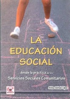 la educacion social: desde la practica de los servicios sociales comunitarios-eloisa galindo lopez-9788499932156