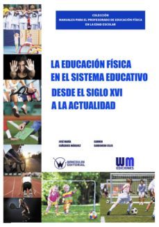 la educacion fisica en el sistema educativo desde el siglo xvi a la actualidad (ebook)-jose maria cañizares marquez-carmen carbonero celis-9788499935256