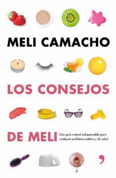 los consejos de meli: una guia natural indispensable para cualqui er problema estetico y salud-meli camacho-9788499984056