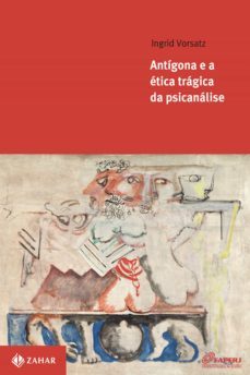antigona e a etica tragica da psicanalise (ebook)-ingrid vorsatz-9788537810156